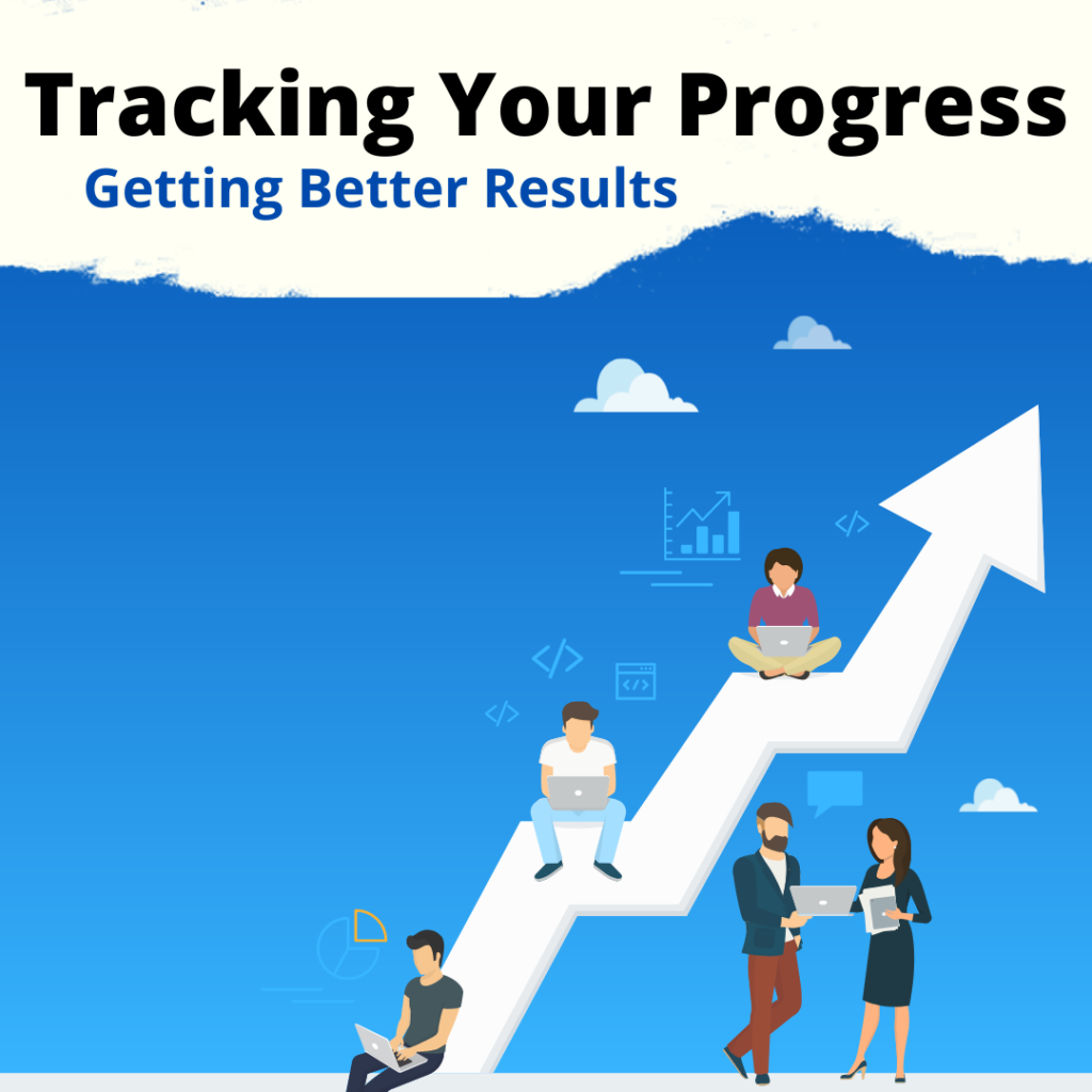 Tracking Your Progress, Getting Better Results